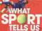 WHAT SPORT TELLS US ABOUT LIFE Ed Smith