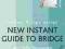 NEW INSTANT GUIDE TO BRIDGE (MASTER BRIDGE) Kelsey