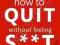 HOW TO QUIT WITHOUT FEELING S**T Holford, Braly