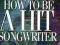 HOW TO BE A HIT SONGWRITER Molly-Ann Leikin