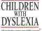 CHILDREN WITH DYSLEXIA (PARENT'S GUIDE TO...)