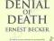 THE DENIAL OF DEATH Ernest Becker