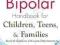 BIPOLAR HANDBOOK FOR CHILDREN, TEENS, AND FAMILIES