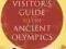 A VISITOR'S GUIDE TO THE ANCIENT GREEK OLYMPICS