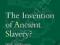 THE INVENTION OF ANCIENT SLAVERY Niall McKeown