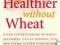 HEALTHIER WITHOUT WHEAT Stephen Wangen