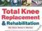 TOTAL KNEE REPLACEMENT AND REHABILITATION Falkel