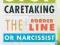 STOP CARETAKING THE BORDERLINE OR NARCISSIST