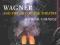 WAGNER AND THE ART OF THE THEATRE Patrick Carnegy