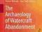 THE ARCHAEOLOGY OF WATERCRAFT ABANDONMENT Richards