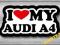 I LOVE MY AUDI A4 - NAKLEJKA 10cm + GRATISY