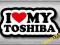 I LOVE MY TOSHIBA - NAKLEJKA 10cm + GRATISY