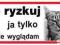 Tabliczka NIE RYZYKUJ ja tylko łagodnie wyglądam