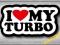 I LOVE MY TURBO - NAKLEJKA 10cm + GRATISY