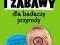 Nowe gry i zabawy dla badaczy przyrody