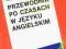 PRZEWODNIK PO CZASACH W JĘZYKU ANGIELSKIM