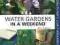 Water gardens in a weekend  Peter Robinson (nowa)