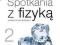 FIZYKA SPOTKANIA Z FIZYKĄ CZ.2 PODRĘCZNIK NOWA ERA