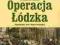 Operacja Łódzka Zapomniany fakt... [nowa]