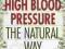 CONTROLLING HIGH BLOOD PRESSURE: THE NATURAL WAY