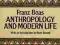 ANTHROPOLOGY AND MODERN LIFE Franz Boas