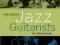 THE GREAT JAZZ GUITARISTS: THE ULTIMATE GUIDE