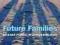 FUTURE FAMILIES: DIVERSE FORMS, RICH POSSIBILITIES