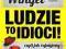 LUDZIE TO IDIOCI! CZYLI JAK RUJNUJEMY SOBIE ŻYCIE