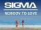 Sigma -Nobody to Love NEW 2014