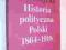 HISTORIA POLITYCZNA POLSKI 1864-1918. Wereszycki.