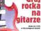 GRAJ ROCKA NA GITARZE gitara +CD Gdańsk riffy