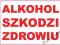 ALKOHOL SZKODZI ZDROWIU tabliczka TABLICA szyld