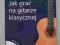 Jak grać na gitarze klasycznej - Zakrzewski + CD !