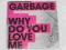 GARBAGE - WHY DO YOU LOVE ME .SINGIEL PROMO 2005