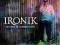 IRONIK No point in wasting tears 2008r.