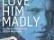 LOVE HIM MADLY: AN INTIMATE MEMOIR OF JIM MORRISON