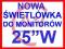 NOWA ŚWIETLÓWKA do monitora 25