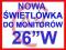 NOWA ŚWIETLÓWKA do monitora 26