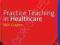 PRACTICE TEACHING IN HEALTHCARE Neil Gopee