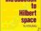 AN INTRODUCTION TO HILBERT SPACE N. Young