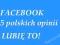 FACEBOOK -5 polskie opinie, komentarze LIKE