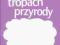 Na tropach przyrody. Klasa 6. Zeszyt ćwiczeń. Cz.1