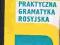 PRAKTYCZNA GRAMATYKA ROSYJSKA S.Karolak,..