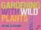 GARDENING WITH WILD PLANTS Julian Slatcher