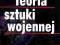 Teoria sztuki wojennej sztuka wojenna historia