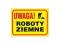 ZNAK BHP UWAGA ROBOTY ZIEMNE