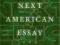 THE NEXT AMERICAN ESSAY John D'Agata