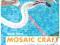 MOSAIC CRAFT: 20 ORIGINAL PROJECTS FOR THE HOME