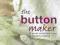 THE BUTTON MAKER Sarah Beaman