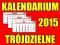 KALENDARIUM kalendaria TRÓJDZIELNE 2015 !!!